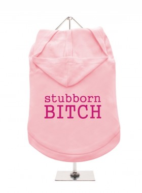 Stubborn Bitch Hoodie (Available in 2 colours )