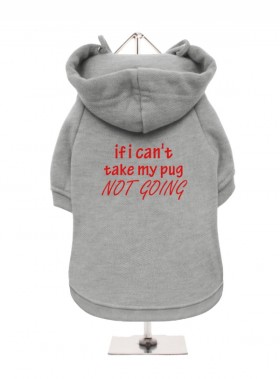If I Can’t Take My Pug Im Not Going Fleece Lined Hoodie (Available in 4 colours)