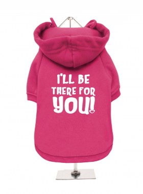 I’ll Be There For You Fleece Lined Unisex Hoodie  (Available in 4 colours)