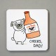 gemma-correll-cheers-dad-drinks-coaster-thecuriouspancake__60417.1570380603