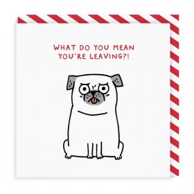 What Do You Mean You’re Leaving Card By Gemma Correll